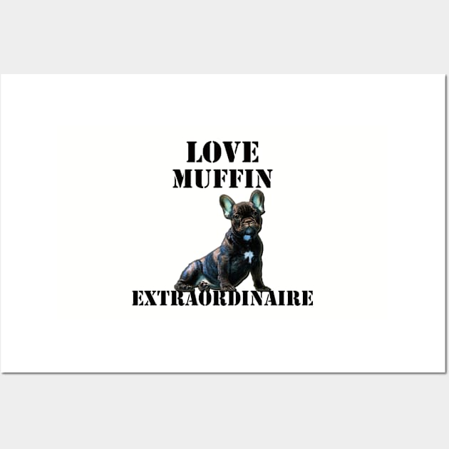 French Bulldog Gifts, Frenchie Dog Lover Heartbeat & Quote: LOVE MUFFIN EXTRAORDINAIRE Wall Art by tamdevo1